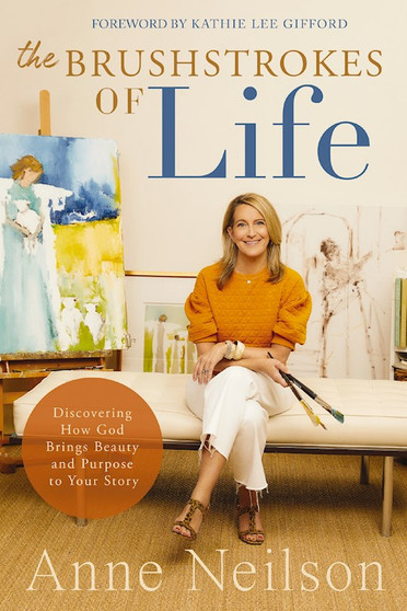 Brushstrokes of Life: Discovering How God Brings Beauty and Purpose to Your Story