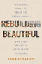 Rebuilding Beautiful: Welcome What Is, Dare to Dream Again, and Step Bravely Into What Could Be