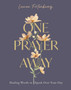 One Prayer Away: Healing Words to Speak Over Your Day (90 Devotions for Women)