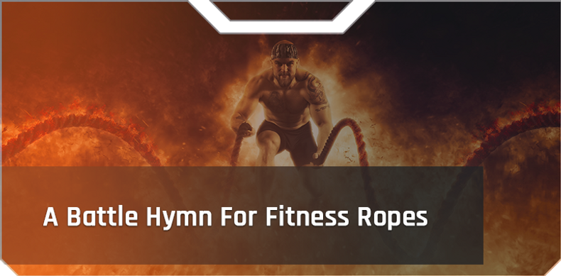 A Battle Hymn For Fitness Ropes