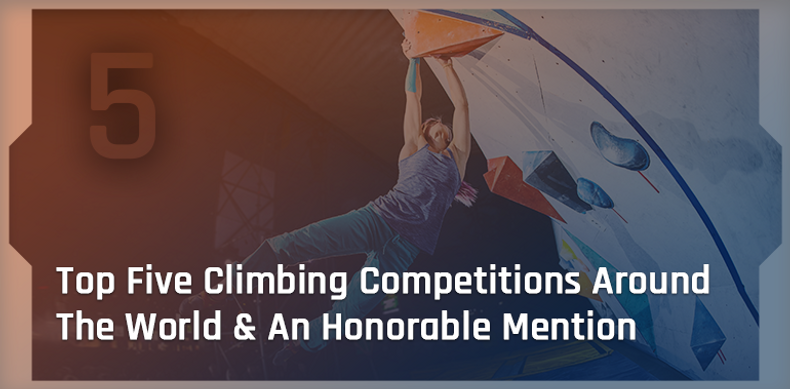 ​Top 5 Climbing Competitions Around The World & An Honorable Mention