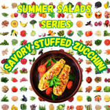 Summer Salad Series - Stuffed Zucchini - Serve with French Bread & Any Green Salad
