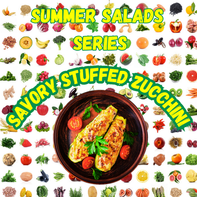 Summer Salad Series - Stuffed Zucchini - Serve with French Bread & Any Green Salad
