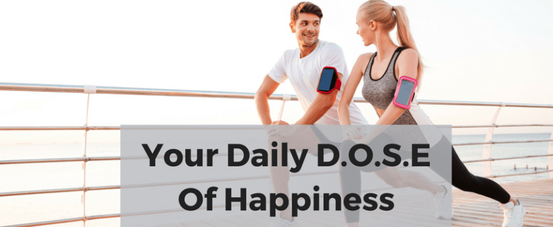 Get Happy With Your Daily D. O. S. E. — Improve Your Mental Health through Diet, Movement and Meditation Get Happy With Your Daily D. O. S. E. — Improve Your Mental Health through Diet, Movement and Meditation