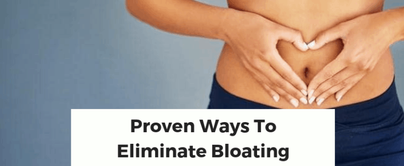 Proven Ways To Eliminate Bloating Proven Ways To Eliminate Bloating