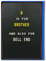 Rude Brother Birthday Card - B Is For Brother