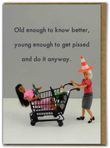 Funny Birthday Card Old Enough To Know Better By Bold and Bright