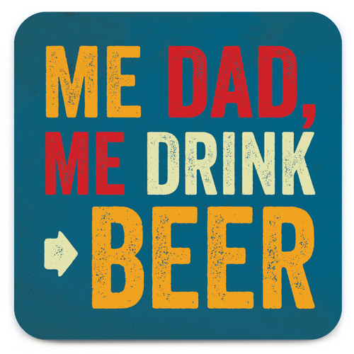 Funny Coaster - Me Dad, Me Drink Beer