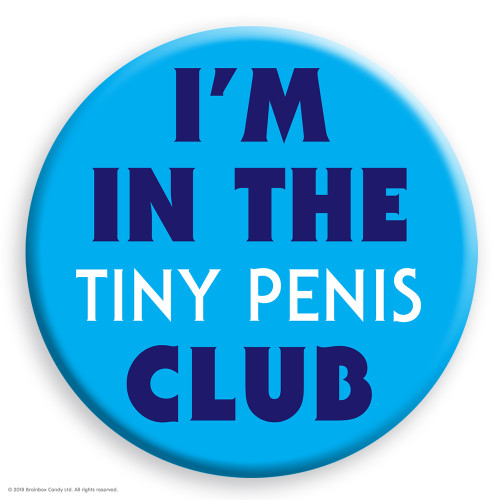 Rude Badge I'm In The Tiny Penis Club
