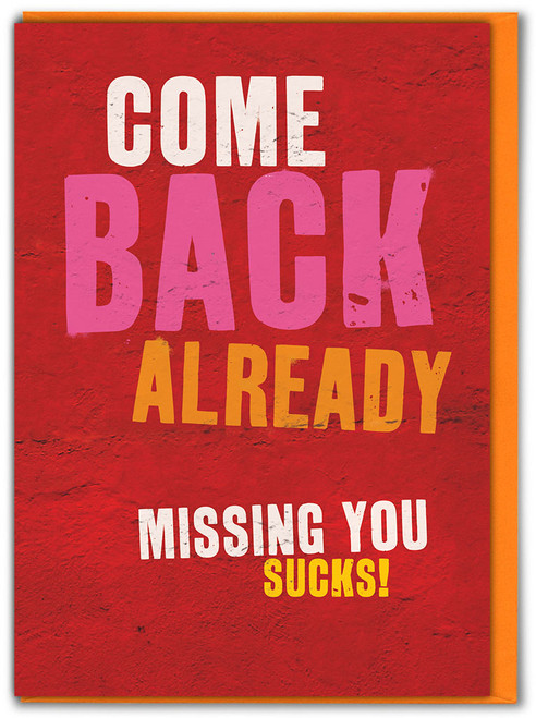 Funny Missing You Card - Come Back Already
