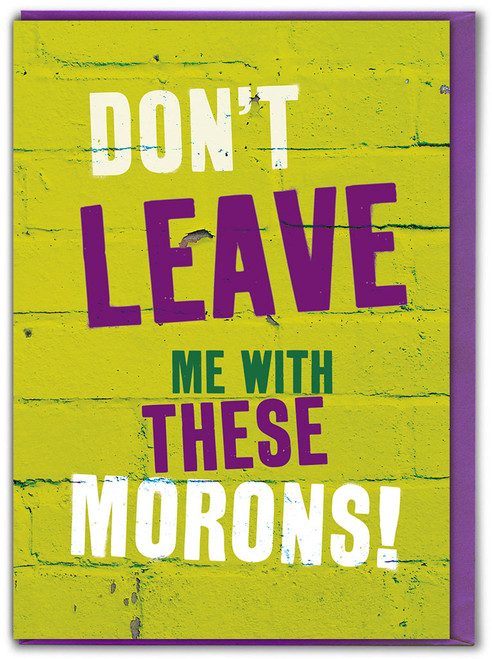 Funny Leaving Card - Don't Leave Me With These Morons!