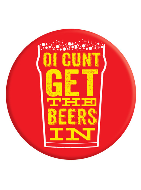 Rude Badge Oi C-Word Get The Beers In