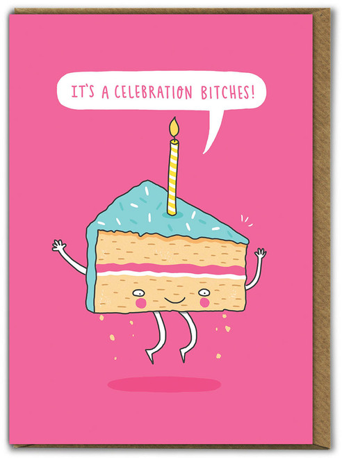 Funny Birthday Card It's A Celebration Bitches By Charly Clements