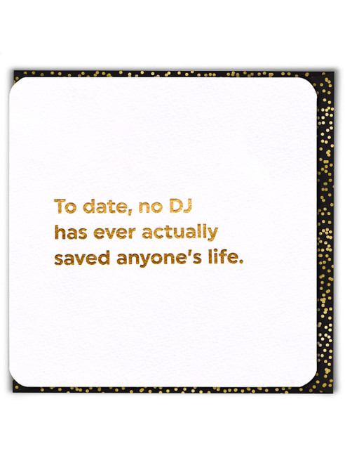 Funny Birthday Card (Gold Foiled) No DJ Saved Life By Brainbox Candy