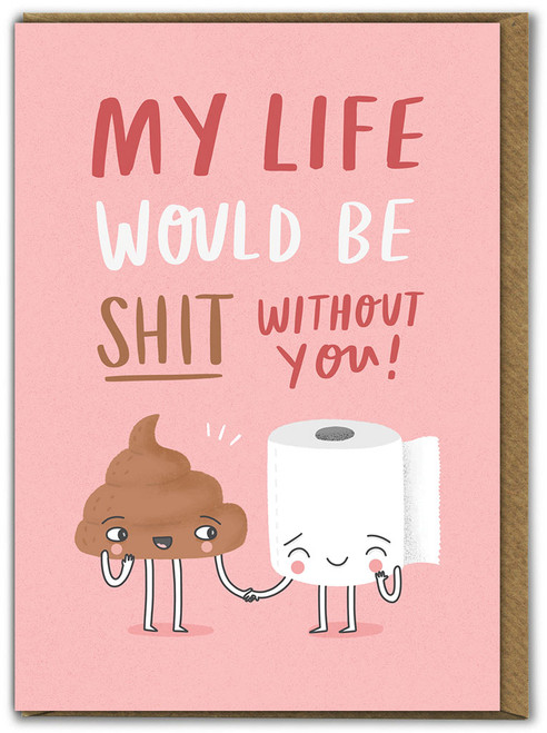 Life Shit Without You Birthday Card