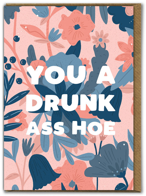 Rude Birthday Card You A Drunk Ass Hoe