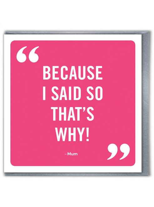 Funny Birthday/Mother's Day Card Because I Said So