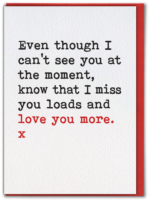 Miss You Loads Love You More Card