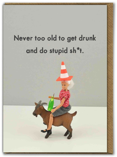 Rude Birthday Card Never Too Old To Get Drunk By Bold and Bright