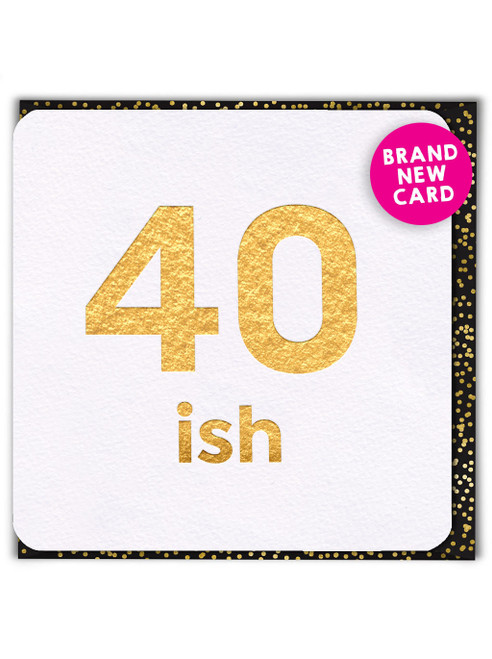 Funny 40th Birthday Card (Gold Foiled) Age 40-ish By Birthday Card