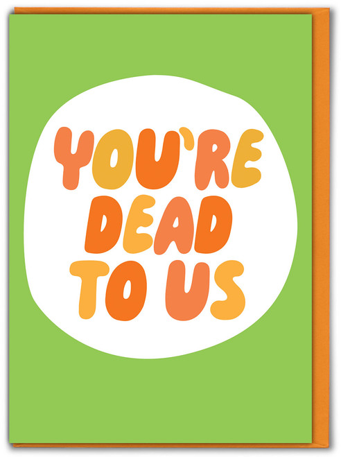 Funny Leaving Card - Dead To Us
