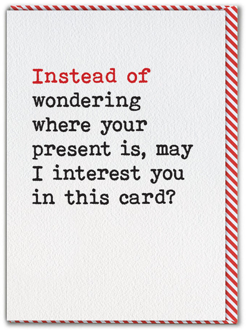 Funny Instead of Wondering Where Your Present Is Birthday Card