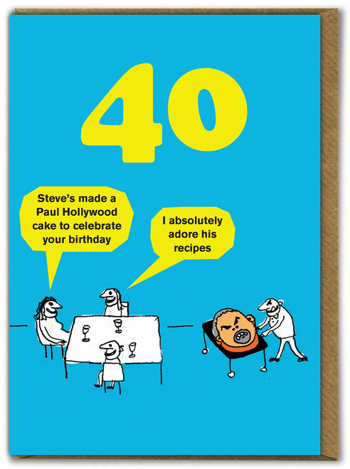 Funny 40th Birthday Card - Age 40 Paul Hollywood Cake By Modern Toss