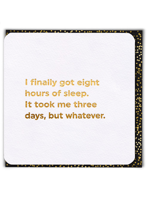 Funny (Gold Foiled) Birthday Card - 8 Hours Of Sleep