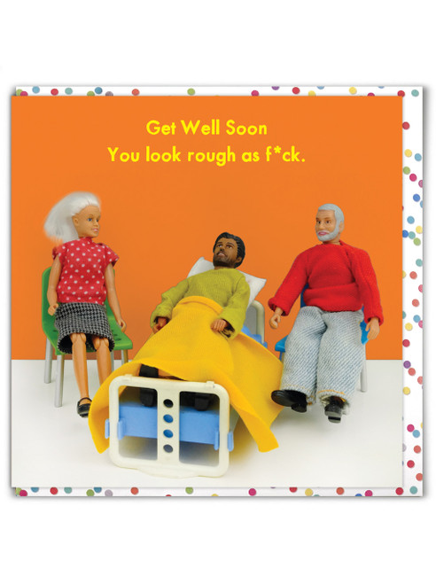 Rude Get Well Soon Card - You Look Rough As F*ck