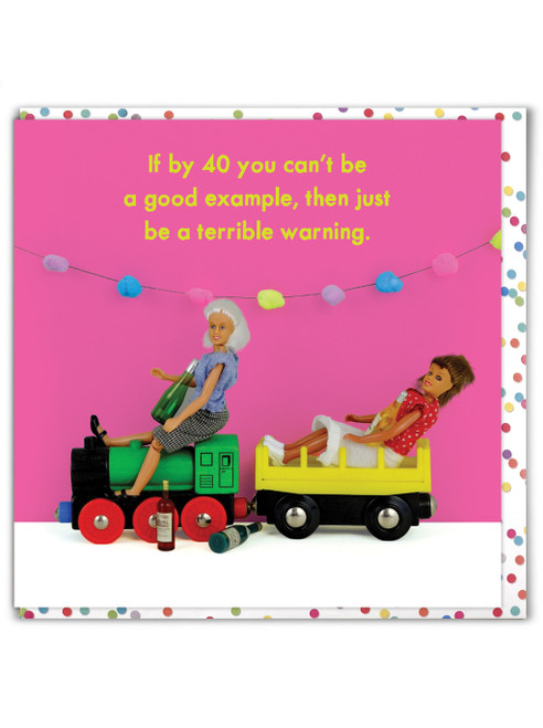 Funny 40th Birthday Card - If By 40 You Can't Be A Good Example Then Just Be A Terrible Warning