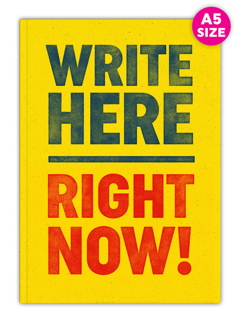 Funny A5 Notebook - Write Here Right Now