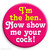 Rude Badge I'm The Hen. Now Show Me Your Cock!