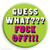 Rude Badge Guess What??? F Off!!!