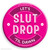 Rude Badge Slut Drop
