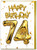 74th Birthday Card - Age 74 Balloon Gold