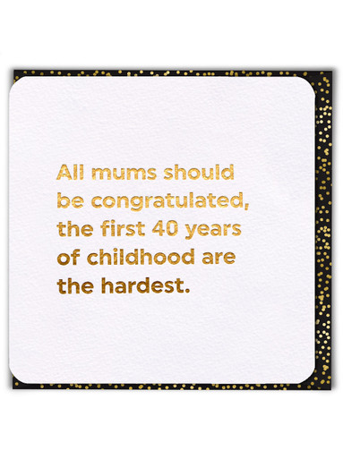 Funny Birthday/Mother's Day Card (Gold Foiled) First 40 Years By