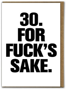 Rude 30th Birthday Card - 30 For Fucks Sake By Modern Toss