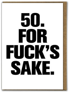 Rude 50th Birthday Card - 50 For Fucks Sake By Modern Toss