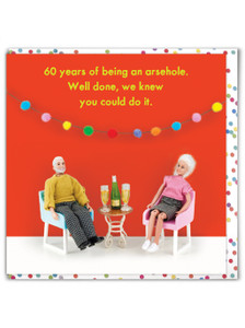 Rude 60th Birthday Card - 60 Arsehole By Bold and Bright