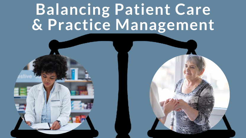 Balancing Patient Care With Practice Management Balancing Patient Care With Practice Management