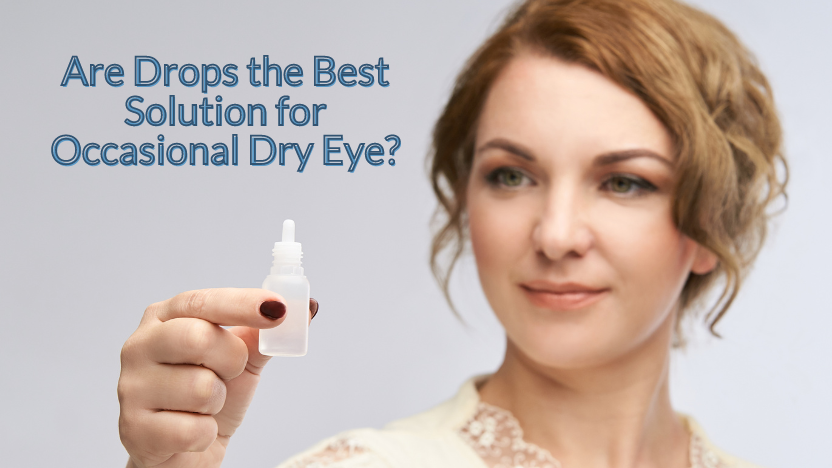 The Best Drops for Occasional Dry Eye Aren't Drops At All The Best Drops for Occasional Dry Eye Aren't Drops At All
