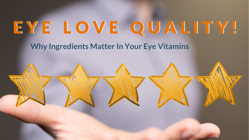 Eye Love Quality! Why Ingredients Matter In Your Eye Vitamins Eye Love Quality! Why Ingredients Matter In Your Eye Vitamins