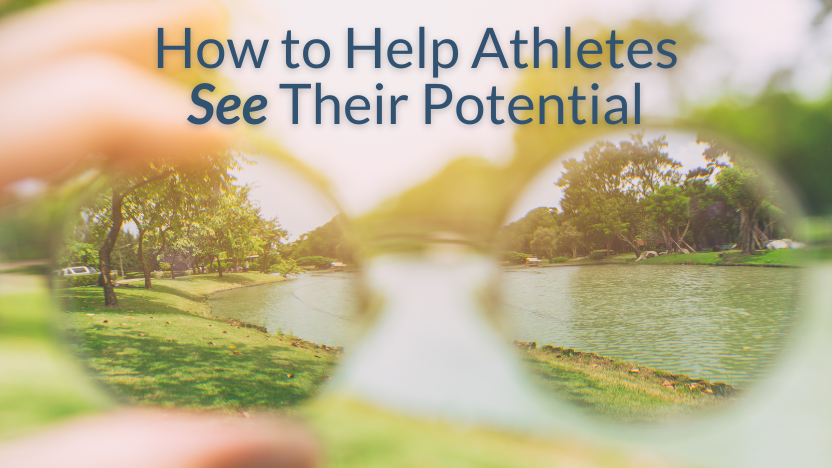 Helping Athletes See Their Potential Helping Athletes See Their Potential