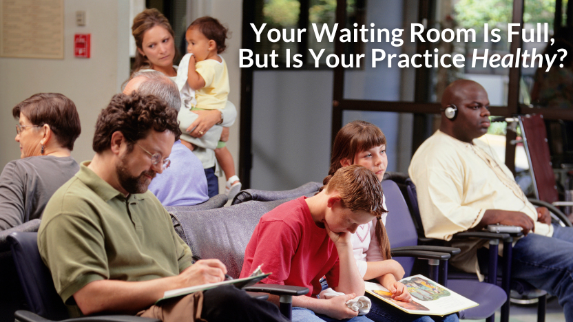 How to Tell If Your Practice Is “Healthy” How to Tell If Your Practice Is “Healthy”