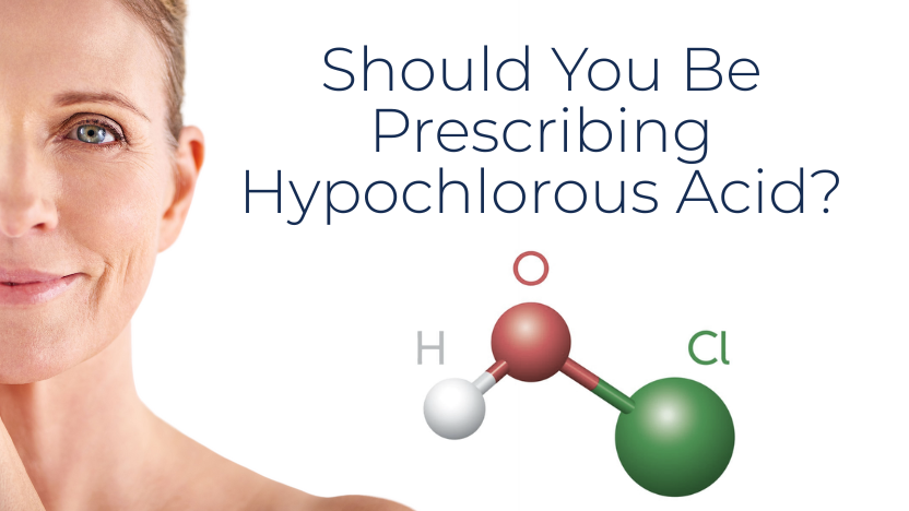 What Is Hypochlorous Acid and Why Should I Prescribe It? What Is Hypochlorous Acid and Why Should I Prescribe It?