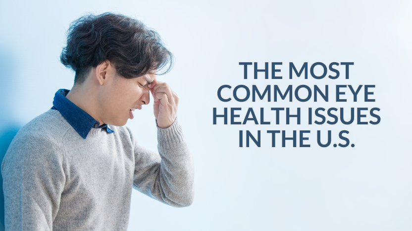 The 5 Most Common Eye Health Issues In the U.S. The 5 Most Common Eye Health Issues In the U.S.