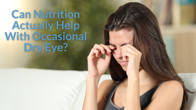 Busting Myths About Nutrition and Occasional Dry Eye Busting Myths About Nutrition and Occasional Dry Eye