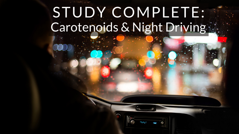 STUDY COMPLETE: Carotenoids Linked to Night Driving Improvements STUDY COMPLETE: Carotenoids Linked to Night Driving Improvements