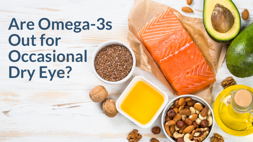 Are Omegas Out for Occasional Dry Eye? Are Omegas Out for Occasional Dry Eye?