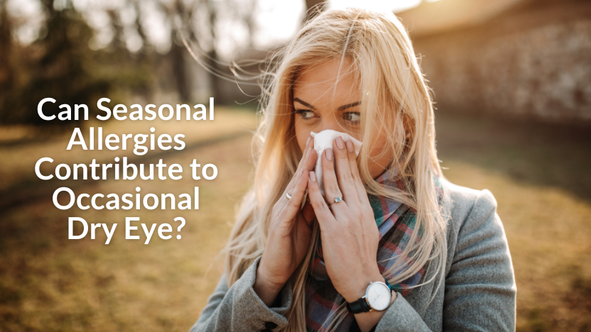 Can Seasonal Allergies Cause Dry Eyes? Can Seasonal Allergies Cause Dry Eyes?